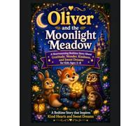 Oliver and the Moonlight Meadow: A Heartwarming Bedtime Story About Gratitude, Wonder, Kindness, and Sweet Dreams for Kids Ages 3-8 (Oliver's Dreamland Adventures)