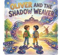 Oliver and the Shadow Weaver: A Heartwarming, Whimsical Tale of Kindness, Inclusivity, and the Magic of Unlikely Friendships