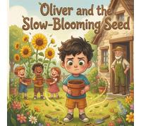 Oliver and the Slow-Blooming Seed: A Heartwarming Children's Book About Patience and Perseverance | Perfect for Kids Ages 5-8, Parents, and Teachers (8.5x8.5 Inch, 30 Illustrated Pages)