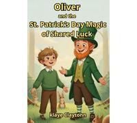 Oliver and the St. Patrick’s Day Magic of Shared Luck: A Fantasy Adventure for Kids Ages 7-10 | Books for 1st, 2nd, 3rd, and 4th Graders