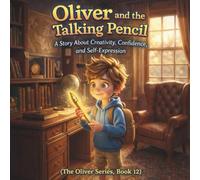 Oliver and the Talking Pencil (The Oliver Series, Book 12): A Story About Creativity, Confidence, and Self-Expression