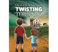 Oliver and the Twisting Tornado: 2 (Navigating Natural Disasters)