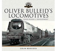Oliver Bulleid's Locomotives : Their Design and Development