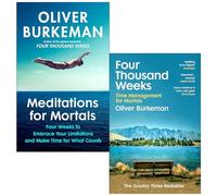 Oliver Burkeman Collection 2 Books Set (Meditations for Mortals & Four Thousand Weeks)