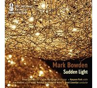 Oliver Coates; Julian Warburton; Hyeyoon Park; Huw Watkins; Bbc Now; Grant Llewellyn - Mark Bowden: Sudden Light & Other Works