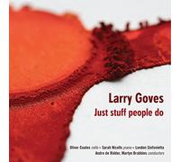 Oliver Coates; Sarah Nicolls; London Sinfonietta; André De Ridder; Martyn Brabbins - Larry Goves: Just Stuff People Do