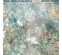 OLIVER COATES - THROB, SHIVER, ARROW OF TIME [VINYL]