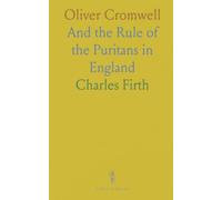Oliver Cromwell: And the Rule of the Puritans in England