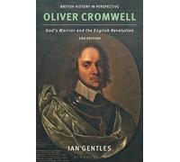 Oliver Cromwell: God's Warrior and the English Revolution (British History in Perspective)