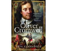 Oliver Cromwell : Statesman, Politician & Soldier