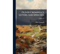 Oliver Cromwell's Letters And Speeches