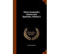 Oliver Cromwell's Letters And Speeches, Volume 2