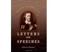 Oliver Cromwell's Letters and Speeches, with Elucidations by Thomas Carlyle: Volume 4