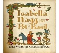 Oliver Darkshire Isabella Nagg & the Pot of Basil Hardback Book Oliver Darkshire Multicolor