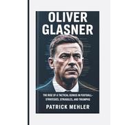 Oliver Glasner: The Rise of a Tactical Genius in Football-Strategies, Struggles, and Triumphs