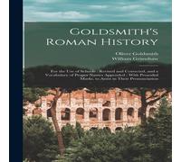 Oliver Goldsmith Goldsmith's Roman History: For the Use of Schools : Revised and in White Oliver Goldsmith White