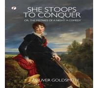 Oliver Goldsmith She Stoops to Conquer; Or, The Mistakes of a Night: A Comedy in Orange Oliver Goldsmith Orange