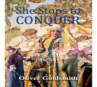Oliver Goldsmith She Stoops to Conquer; Or, The Mistakes of a Night: A Comedy Oliver Goldsmith Multicolor