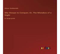 Oliver Goldsmith She Stoops to Conquer; Or, The Mistakes of a Night:in large print Oliver Goldsmith Multicolor