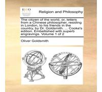 Oliver Goldsmith The citizen of the world, or, letters from a Chinese philosopher Oliver Goldsmith Multicolor