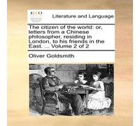 Oliver Goldsmith The citizen of the world: or, letters from a Chinese philosopher Oliver Goldsmith Multicolor