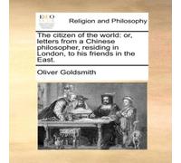 Oliver Goldsmith The citizen of the world: or, letters from a Chinese philosopher Oliver Goldsmith Multicolor