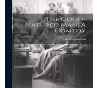 Oliver Goldsmith The Good-Natured Man, A Comedy Book - Paperback Oliver Goldsmith Multicolor