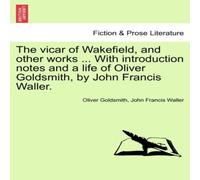 Oliver Goldsmith The vicar of Wakefield, & other works ... With introduction Oliver Goldsmith Multicolor
