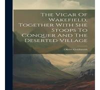 Oliver Goldsmith The Vicar Of Wakefield, Together With She Stoops To Conquer And in White Oliver Goldsmith White