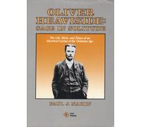 Oliver Heaviside: Sage in Solitude : The Life, Work, and Times of an Electrical Genius of the Victorian Age