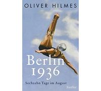 Oliver Hilmes Berlin 1936: Sechzehn Tage im August (Paperback)