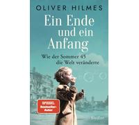 Oliver Hilmes Ein Ende und ein Anfang: Wie der Sommer 45 die Welt ver (Hardback)