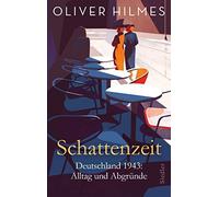 Oliver Hilmes Schattenzeit: Deutschland 1943: Alltag und Abgründe (Hardback)