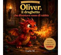 Oliver, il draghetto che diventava roso dalla rabbia: le avventure delle emozioni