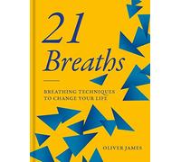 Oliver James 21 Breaths: Breathing Techniques to Change Your Life