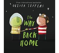 The Way Back Home: A beautiful children’s picture book from international bestseller Oliver Jeffers