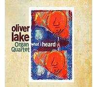 Oliver Lake Organ Quartet - What I Heard
