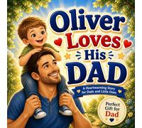 Oliver Loves His Dad: A Personalized Picture Book About Love, Adventure, and Special Moments with Dad (Three Hearts Personalized Baby Name Books (Oliver))