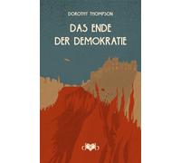 Oliver Lubrich Dorothy Thompso Das Ende der Demokratie: Reportagen a (Hardback)