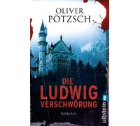 Oliver Pötzsch Die Ludwig-Verschwörung: Ein historischer Neuschwanst (Paperback)