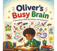 Oliver’s Busy Brain: A Story About ADHD, Big Feelings, and Finding Focus