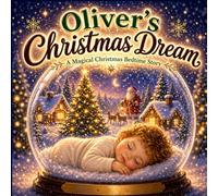 Oliver’s Christmas Dream: A Personalized Christmas Picture Book for Oliver - Magical Holiday Bedtime Story for Kids | Custom Name Book (Three Hearts Personalized Baby Name Books (Oliver))