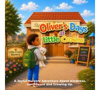 Oliver’s Day at Little Crowns: A Story About Confidence, Trying New Things and Starting Nursery