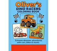 Oliver’s Dino Racers Coloring Book: Extreme Dinosaur Adventures with Cars, Bikes & Stunts - A Fun 8.5x11 Coloring Book for Kids Ages 4-8 Who Love ... Action! (Coloring Books for Young and Old)