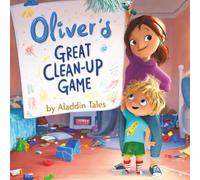 Oliver’s Great Clean-Up Game: Turning Tidying Up into a Fun and Easy Game for Kids Ages 5-7