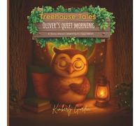 Oliver’s Quiet Morning: A Story About Listening To Your Heart (Treehouse Tales)