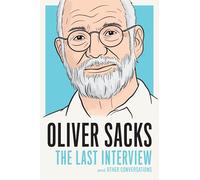 Oliver Sacks: The Last Interview: And Other Conversations