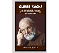 Oliver Sacks: The Man Who Made The Brain Speak And Transformed Neurology Into Human Story