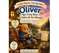 Oliver the Cozy Bear: Bilingual English-Spanish Coloring Storybook.: A Gentle Adventure About Calm, Mindfulness, Bedtime, Emotional Wellness & ... Kids Ages 4-8 (Little Hearts Coloring Tales.)