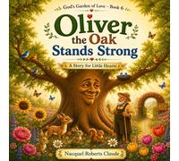 Oliver the Oak Stands Strong: A Christian Picture Book About Courage, Faith, Trusting God, and Overcoming Fear